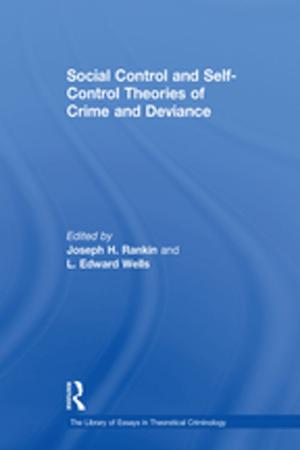 Cover of the book Social Control and Self-Control Theories of Crime and Deviance by Graham Bradshaw, Tom Bishop