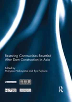 Cover of the book Restoring Communities Resettled After Dam Construction in Asia by Murray G. H. Pittock