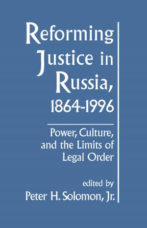Cover of the book Reforming Justice in Russia, 1864-1994: Power, Culture and the Limits of Legal Order by Peter Squires