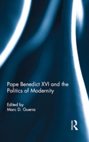 Cover of the book Pope Benedict XVI and the Politics of Modernity by Lydia Plowman, Christine Stephen, Joanna McPake