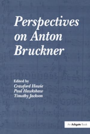 Cover of the book Perspectives on Anton Bruckner by Ruth C Carter, Bruce E Massis