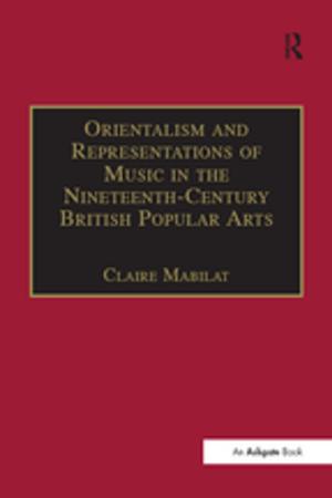 Cover of the book Orientalism and Representations of Music in the Nineteenth-Century British Popular Arts by 