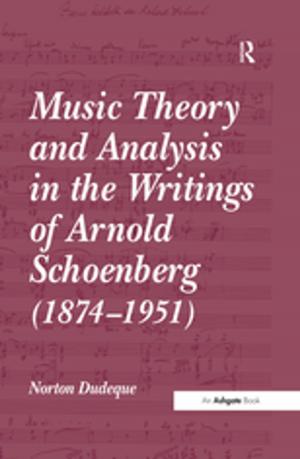 Cover of the book Music Theory and Analysis in the Writings of Arnold Schoenberg (1874-1951) by David Ian Willcock