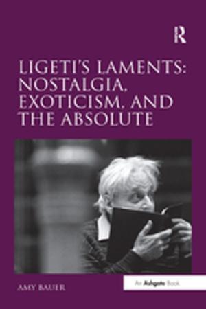 Cover of the book Ligeti's Laments: Nostalgia, Exoticism, and the Absolute by Nicholas Laham