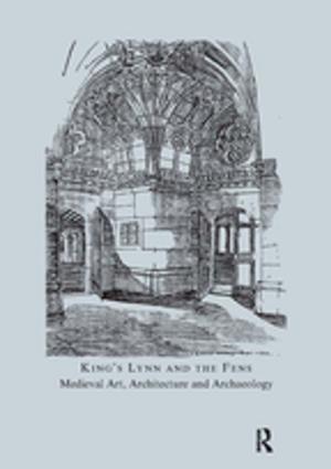 Cover of the book King's Lynn and the Fens: Medieval Art, Architecture and Archaeology by Caroline O'Donnell
