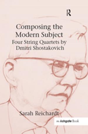 Cover of the book Composing the Modern Subject: Four String Quartets by Dmitri Shostakovich by Asheq R. Rahman