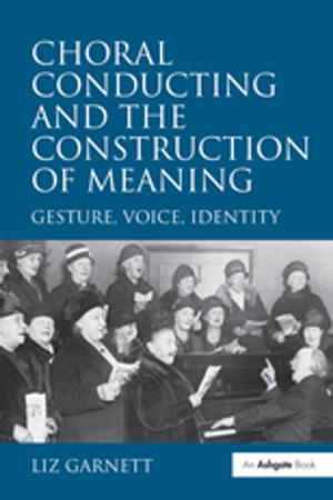Cover of the book Choral Conducting and the Construction of Meaning by Clive Coleman, Clive Norris