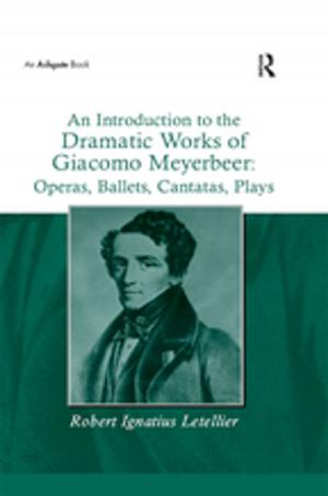 Cover of the book An Introduction to the Dramatic Works of Giacomo Meyerbeer: Operas, Ballets, Cantatas, Plays by Clara Calvo, Jean Jacques Weber