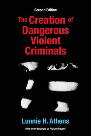 Cover of the book The Creation of Dangerous Violent Criminals by Esti Sheinberg