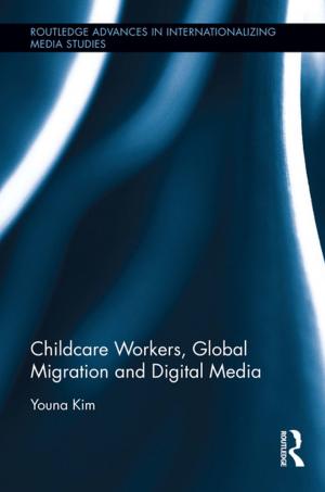 Cover of the book Childcare Workers, Global Migration and Digital Media by Sue Roaf, Manuel Fuentes, Stephanie Thomas-Rees