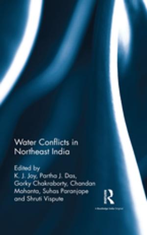 Cover of the book Water Conflicts in Northeast India by Guy Standing, Jeemol Unni, Renana Jhabvala, Uma Rani