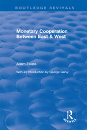 Cover of the book Monetary Cooperation Between East and West by Garrett J. DeWeese