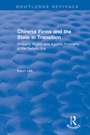 Cover of the book Chinese Firms and the State in Transition: Property Rights and Agency Problems in the Reform Era by Noel Witts