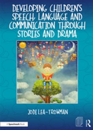 Cover of the book Developing Children's Speech, Language and Communication Through Stories and Drama by Alistair Mutch