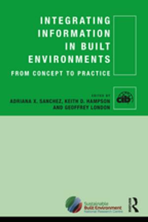 Cover of the book Integrating Information in Built Environments by Anoop Desai, Aashi Mital