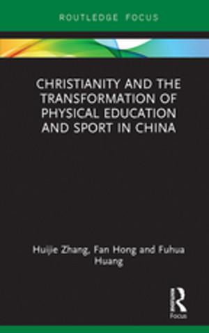 Cover of the book Christianity and the Transformation of Physical Education and Sport in China by Hilary Nias