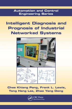 Cover of the book Intelligent Diagnosis and Prognosis of Industrial Networked Systems by Dijiang Huang, Ankur Chowdhary, Sandeep Pisharody