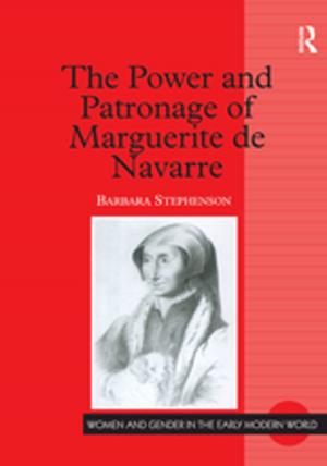 Cover of the book The Power and Patronage of Marguerite de Navarre by Professor Til Wykes, Dr Clare Reeder