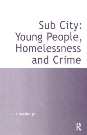 Cover of the book Sub City: Young People, Homelessness and Crime by Paul Begg
