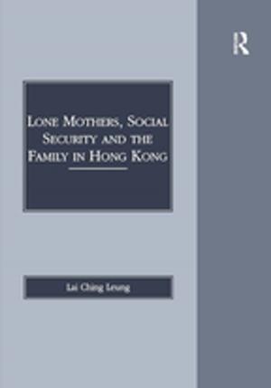 Cover of the book Lone Mothers, Social Security and the Family in Hong Kong by Gwen Brookes, Julie Ann Pooley, Jaya Earnest