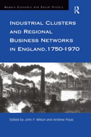 Cover of the book Industrial Clusters and Regional Business Networks in England, 1750-1970 by Laurie A. Wilkie