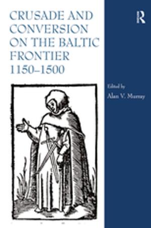 Cover of the book Crusade and Conversion on the Baltic Frontier 1150–1500 by Sandra Beckett