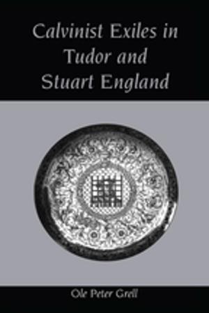 Cover of the book Calvinist Exiles in Tudor and Stuart England by Madeleine Davis, David Wallbridge