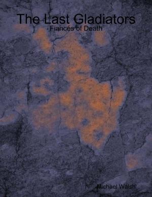 Cover of the book The Last Gladiators: Fiancés of Death by Antonio Palomo-Lamarca