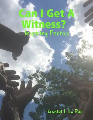 Cover of the book Can I Get a Witness? Inspiring Poetics by William Gore