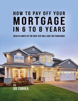 Cover of the book How to Pay Off Your Mortgage In 6 to 8 Years by Esinu Afele