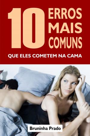 Cover of the book 10 Erros mais comuns que eles cometem na cama by Ana Luiza Tudisco