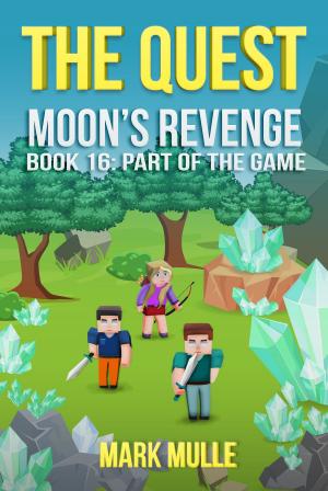 Cover of the book The Quest: Moon’s Revenge, Book 16: Part of the Game by Simon Cantan