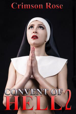 Cover of the book Convent of Hell 2 by Crimson Rose, Alexis Alexandra, Emily Sinclaire