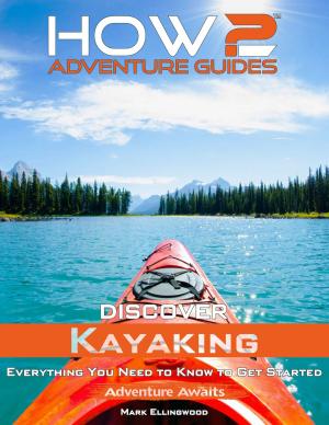 Cover of the book How2 Adventure Guides: Discover Kayaking by Doug Killpatrick