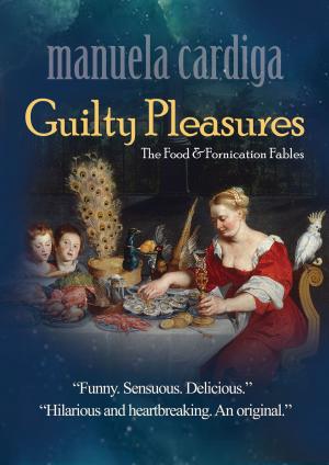 Cover of the book Guilty Pleasures: The Food & Fornication Fables by Wendi Bear