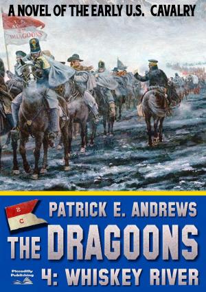 Cover of the book The Dragoons 4: Whiskey River by J.T. Edson