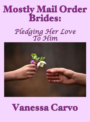 Book cover of Mostly Mail Order Brides: Pledging Her Love to Him