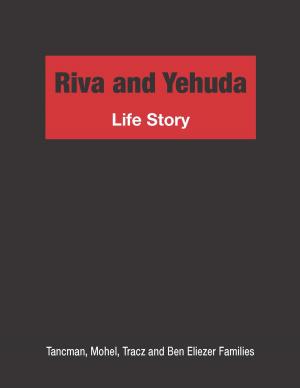 Cover of Riva and Yehuda Life Story: Tancman, Mohel, Tracz and Ben Eliezer Families