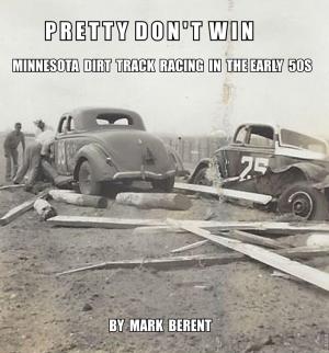 Book cover of Pretty Don't Win: A Very Short Story of Minnesota Dirt Track Racing in the 50s