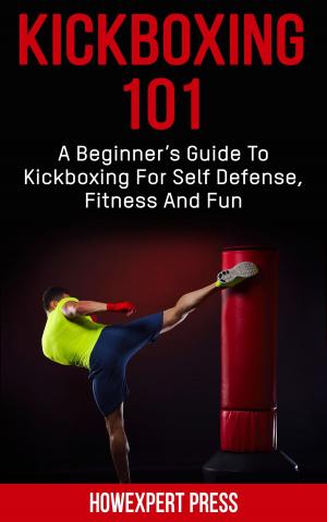 Cover of Kickboxing 101: A Beginner's Guide To Kickboxing For Self Defense, Fitness, and Fun
