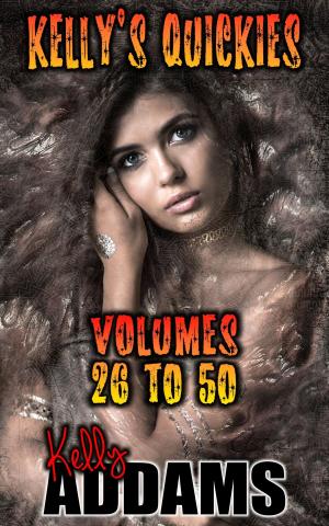 bigCover of the book Kelly's Quickies: Volumes 26 to 50 by 