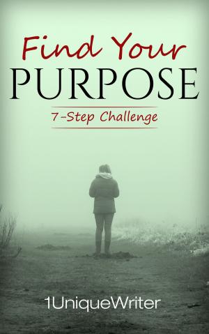 Cover of the book Find Your Purpose, 7-Step Challenge by John Usher
