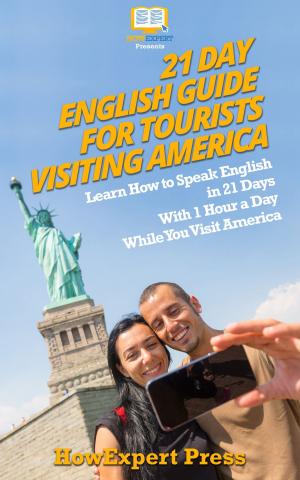 Book cover of 21 Day English Guide for Tourists Visiting America: Learn How to Speak English in 21 Days With 1 Hour a Day While You Visit America