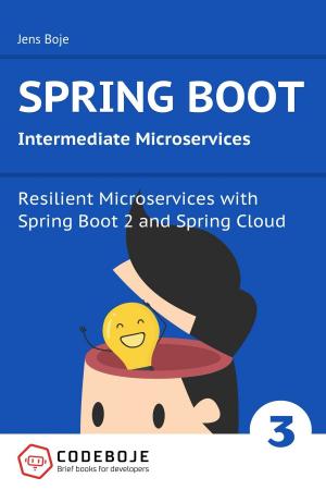 Cover of the book Spring Boot Intermediate Microservices: Resilient Microservices with Spring Boot 2 and Spring Cloud by Jodi Picoult, Samantha van Leer