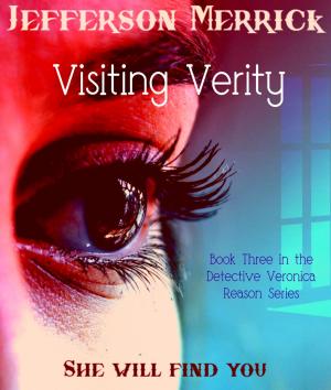 Cover of the book Visiting Verity Book Three in the Detective Veronica Reason Series by Jefferson Merrick