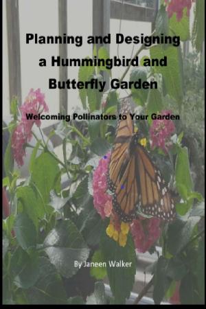 Cover of Planning and Designing a Hummingbird and Butterfly Garden: Welcoming Pollinators to Your Garden