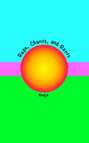 Cover of the book Raps, Chants, and Rants by Nadja