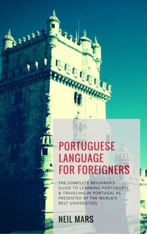 Cover of the book Portuguese Language for Foreigners: The Complete Beginner’s Guide to Learning Portuguese and Traveling in Portugal as Presented by the World’s Best Universities by Robin Sacredfire