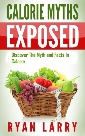 Cover of The Calorie Myth: Calorie Myths Exposed: Discover The Myths and Facts In Calorie