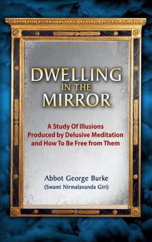 Cover of Dwelling In The Mirror: A Study of Illusions Produced by Delusive Meditation and How to Be Free from Them